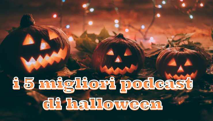 i 5 migliori podcast di halloween